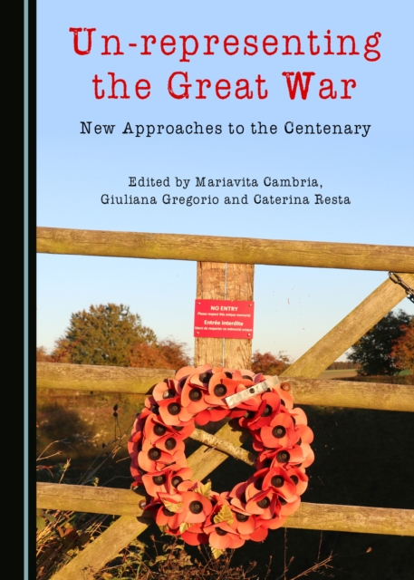 None Un-representing the Great War : New Approaches to the Centenary, PDF eBook