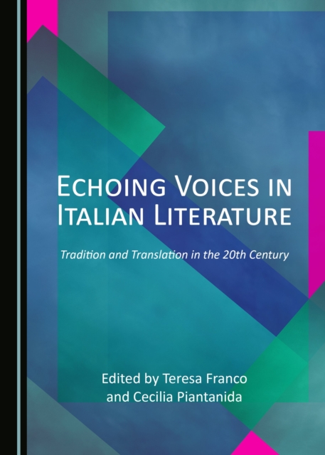None Echoing Voices in Italian Literature : Tradition and Translation in the 20th Century, PDF eBook