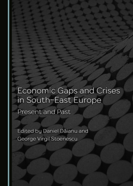 None Economic Gaps and Crises in South-East Europe : Present and Past, PDF eBook