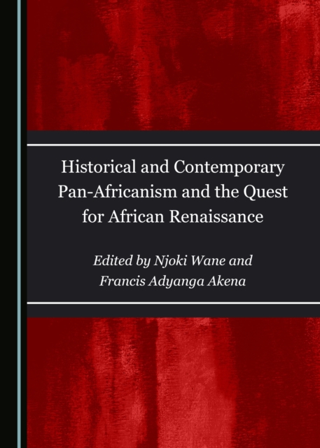 None Historical and Contemporary Pan-Africanism and the Quest for African Renaissance, PDF eBook