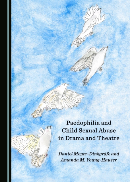 None Paedophilia and Child Sexual Abuse in Drama and Theatre, PDF eBook