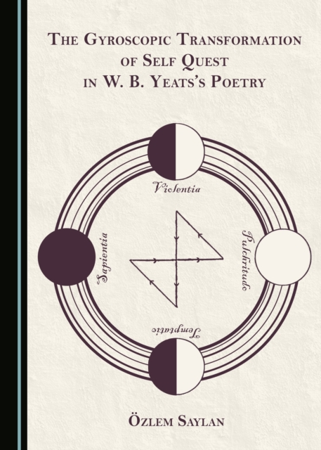 The Gyroscopic Transformation of Self Quest in W. B. Yeats's Poetry, PDF eBook