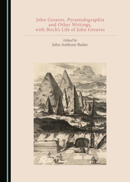 None John Greaves, Pyramidographia and Other Writings, with Birch's Life of John Greaves, PDF eBook