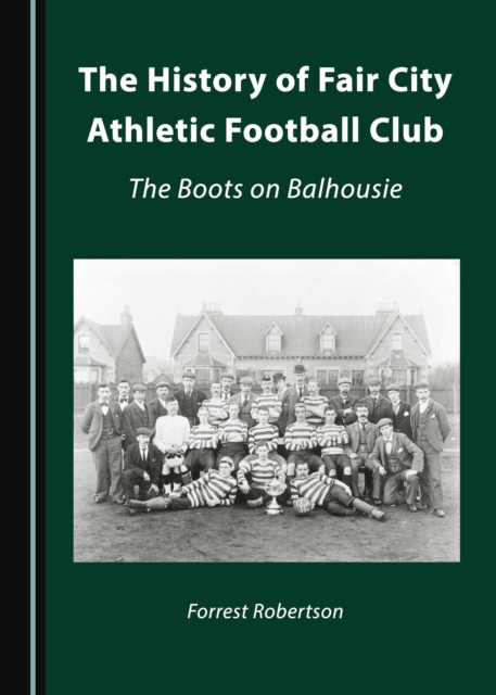 The History of Fair City Athletic Football Club : The Boots on Balhousie, PDF eBook