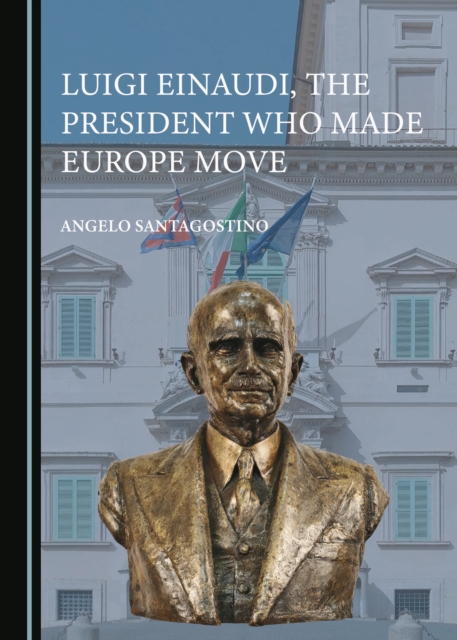 None Luigi Einaudi, the President Who Made Europe Move, PDF eBook