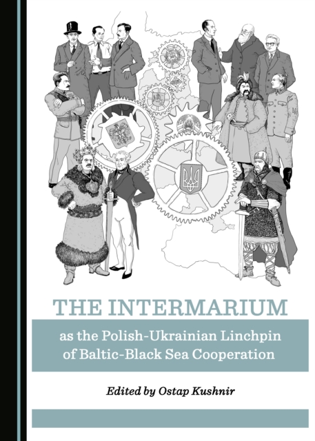 The Intermarium as the Polish-Ukrainian Linchpin of Baltic-Black Sea Cooperation, PDF eBook