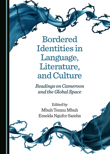 None Bordered Identities in Language, Literature, and Culture : Readings on Cameroon and the Global Space, PDF eBook