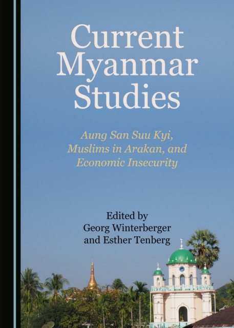 None Current Myanmar Studies : Aung San Suu Kyi, Muslims in Arakan, and Economic Insecurity, PDF eBook