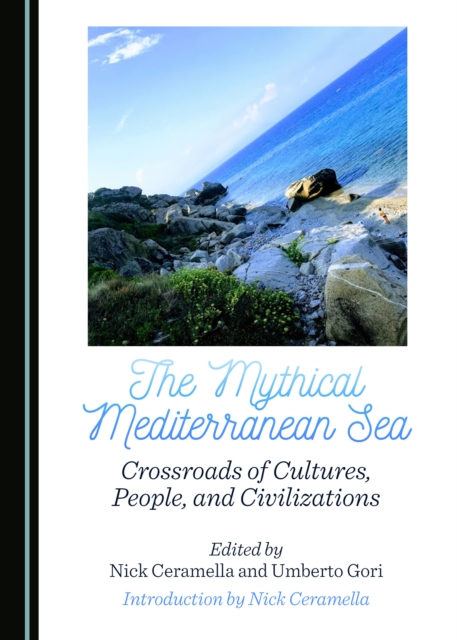 The Mythical Mediterranean Sea : Crossroads of Cultures, People, and Civilizations, PDF eBook
