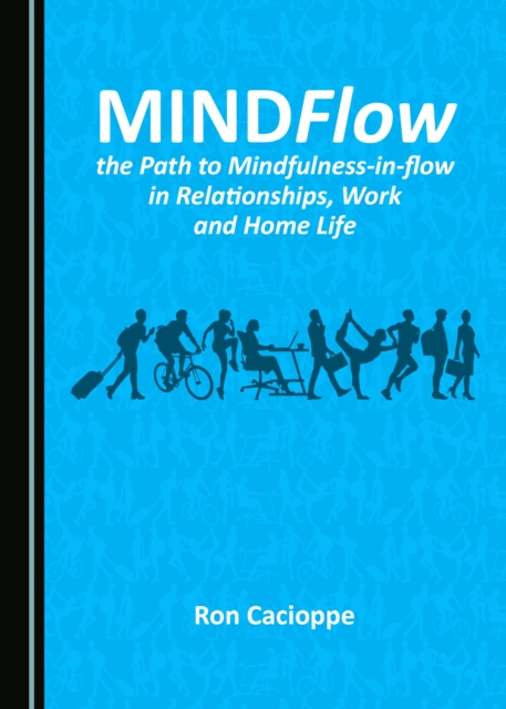 None MINDFlow, the Path to Mindfulness-in-flow in Relationships, Work and Home Life, PDF eBook