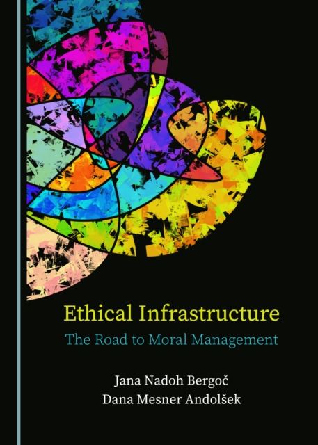 None Ethical Infrastructure : The Road to Moral Management, PDF eBook