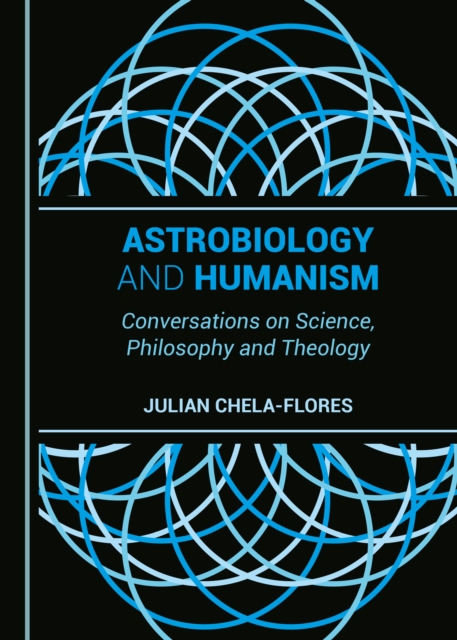 None Astrobiology and Humanism : Conversations on Science, Philosophy and Theology, PDF eBook