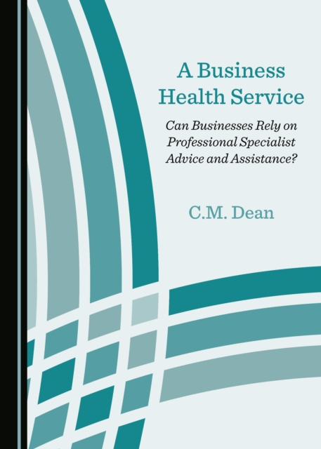 A Business Health Service : Can Businesses Rely on Professional Specialist Advice and Assistance?, PDF eBook