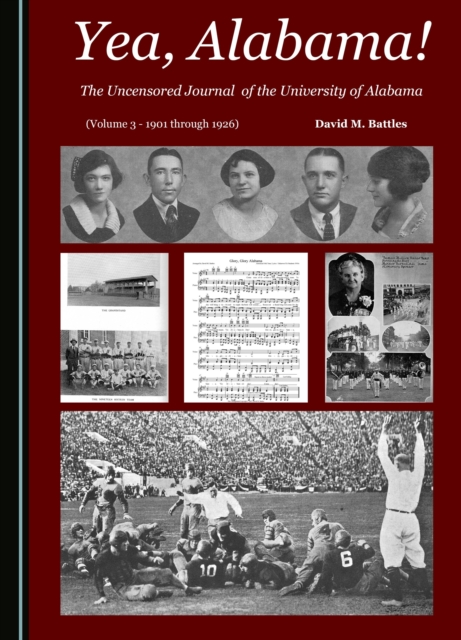 None Yea, Alabama! The Uncensored Journal of the University of Alabama (Volume 3 - 1901 through 1926), PDF eBook