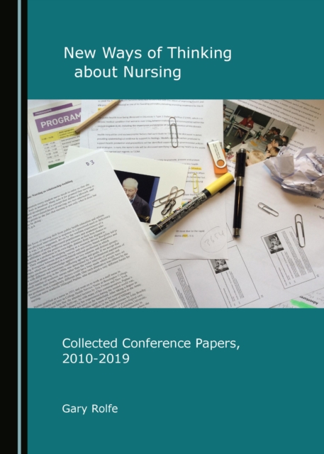 None New Ways of Thinking about Nursing : Collected Conference Papers, 2010-2019, PDF eBook