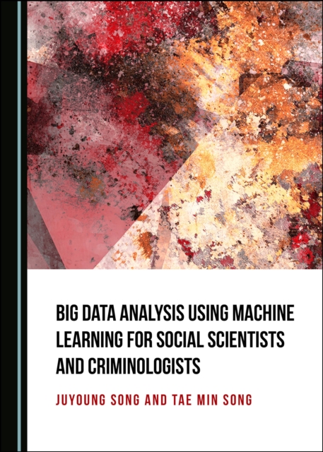 None Big Data Analysis Using Machine Learning for Social Scientists and Criminologists, PDF eBook
