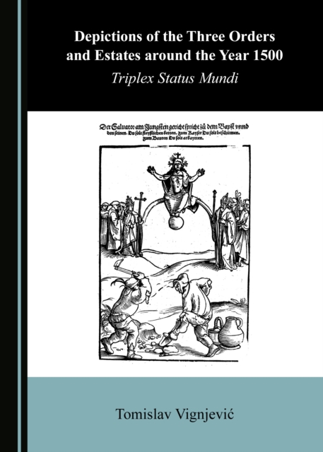 None Depictions of the Three Orders and Estates around the Year 1500 : Triplex Status Mundi, PDF eBook