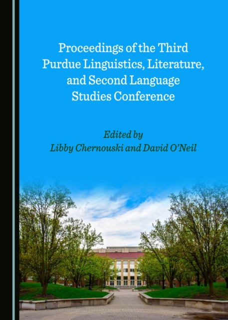 None Proceedings of the Third Purdue Linguistics, Literature, and Second Language Studies Conference, PDF eBook