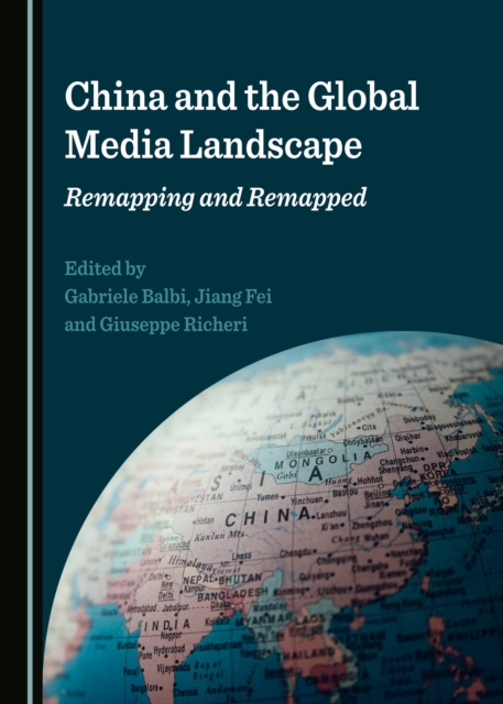 None China and the Global Media Landscape : Remapping and Remapped, PDF eBook