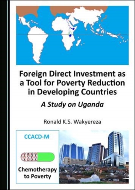 Foreign Direct Investment as a Tool for Poverty Reduction in Developing Countries : A Study on Uganda, Paperback / softback Book