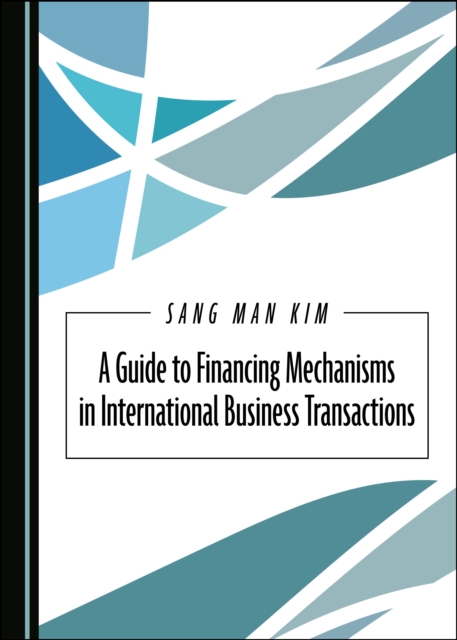 A Guide to Financing Mechanisms in International Business Transactions, PDF eBook