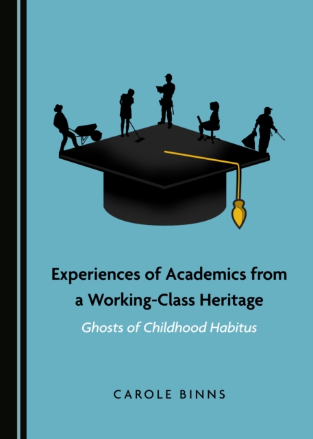 None Experiences of Academics from a Working-Class Heritage : Ghosts of Childhood Habitus, PDF eBook