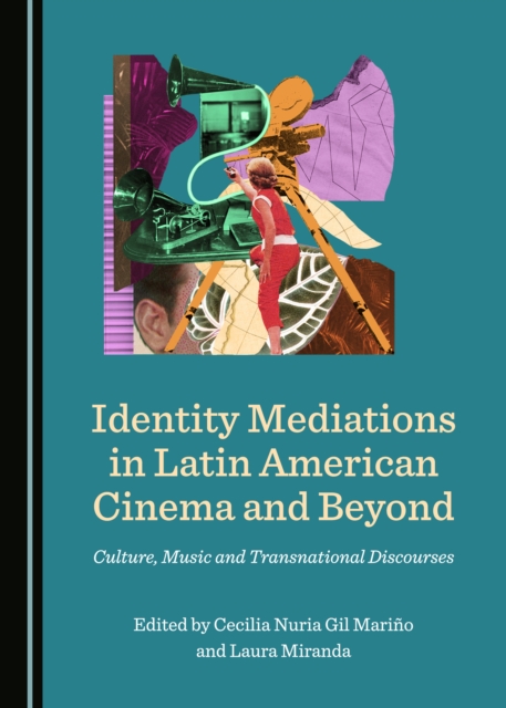 None Identity Mediations in Latin American Cinema and Beyond : Culture, Music and Transnational Discourses, PDF eBook