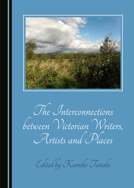 The Interconnections between Victorian Writers, Artists and Places, PDF eBook