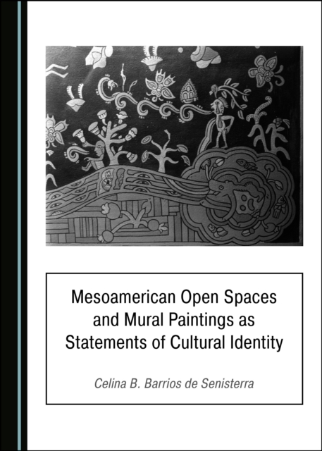 None Mesoamerican Open Spaces and Mural Paintings as Statements of Cultural Identity, PDF eBook