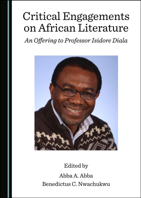 None Critical Engagements on African Literature : An Offering to Professor Isidore Diala, PDF eBook