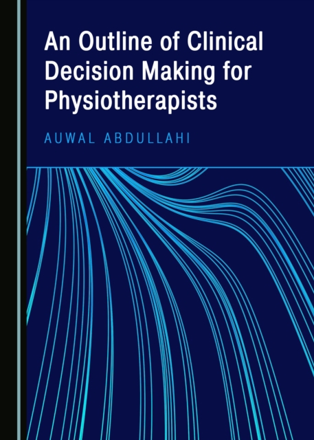 None Outline of Clinical Decision Making for Physiotherapists, PDF eBook