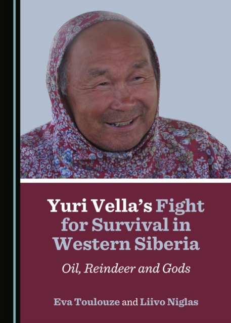 None Yuri Vella's Fight for Survival in Western Siberia : Oil, Reindeer and Gods, PDF eBook