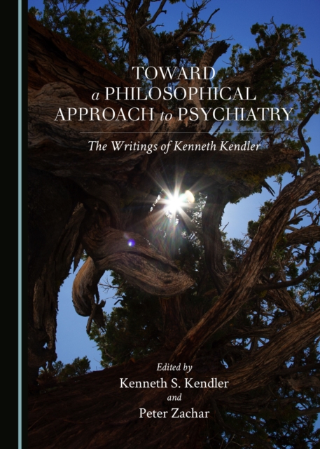 None Toward a Philosophical Approach to Psychiatry : The Writings of Kenneth Kendler, PDF eBook