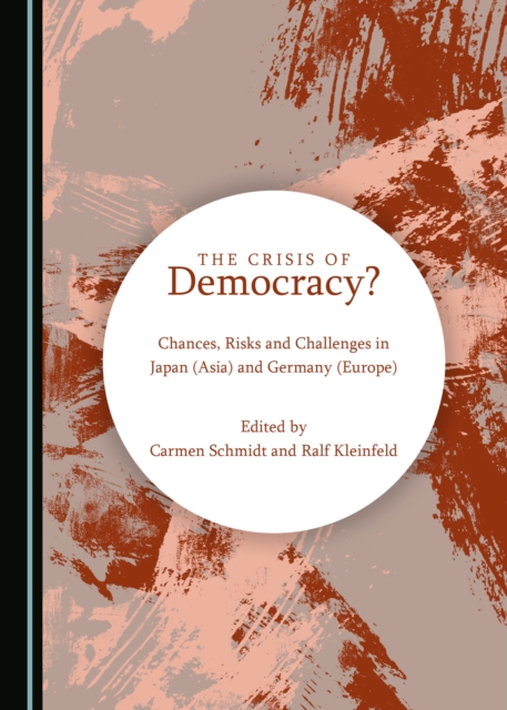The Crisis of Democracy? Chances, Risks and Challenges in Japan (Asia) and Germany (Europe), PDF eBook