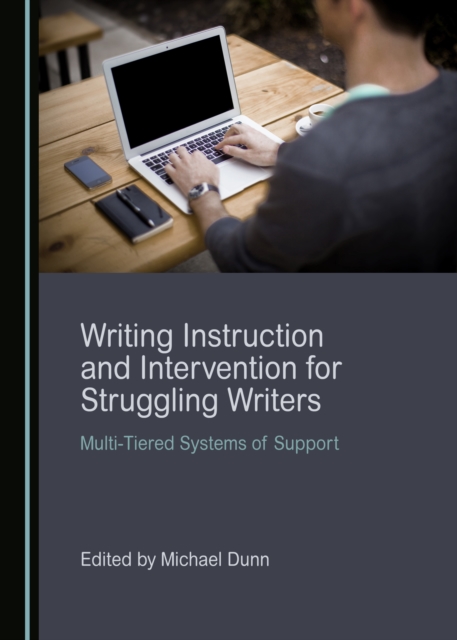 None Writing Instruction and Intervention for Struggling Writers : Multi-Tiered Systems of Support, PDF eBook
