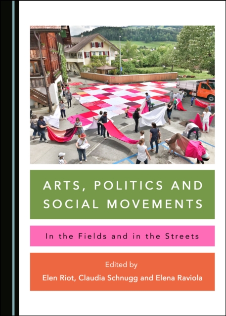 None Arts, Politics and Social Movements : In the Fields and in the Streets, PDF eBook