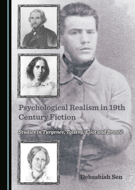 None Psychological Realism in 19th Century Fiction : Studies in Turgenev, Tolstoy, Eliot and Bronte, PDF eBook