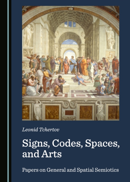 None Signs, Codes, Spaces, and Arts : Papers on General and Spatial Semiotics, PDF eBook