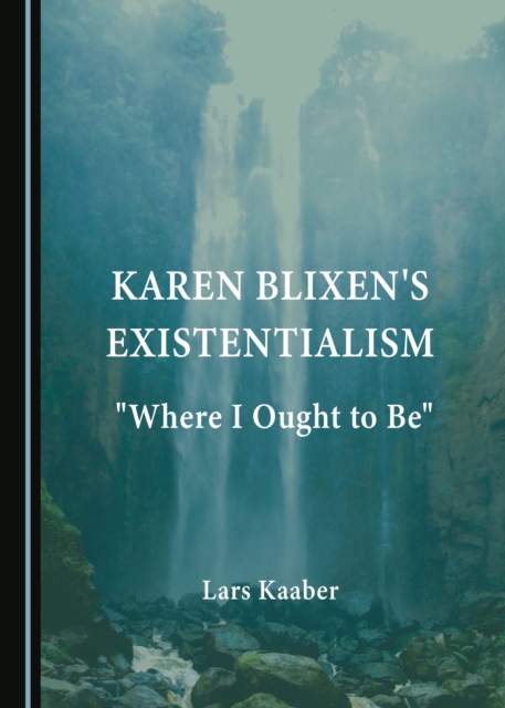 None Karen Blixen's Existentialism : "Where I Ought to Be", PDF eBook