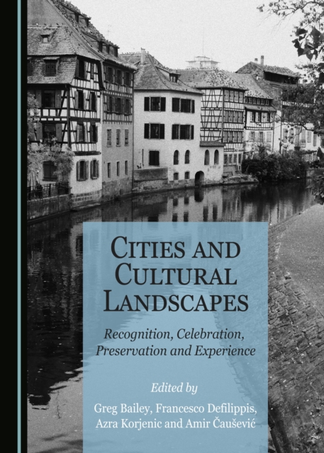 None Cities and Cultural Landscapes : Recognition, Celebration, Preservation and Experience, PDF eBook