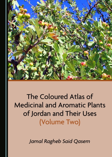 The Coloured Atlas of Medicinal and Aromatic Plants of Jordan and Their Uses (Volume Two), PDF eBook