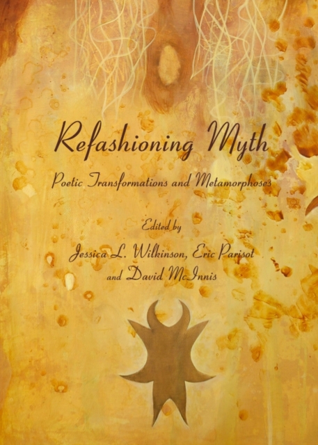 None Refashioning Myth : Poetic Transformations and Metamorphoses, PDF eBook