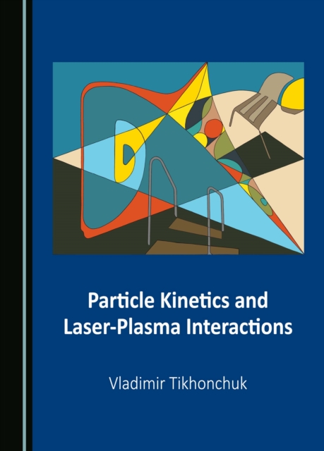 None Particle Kinetics and Laser-Plasma Interactions, PDF eBook