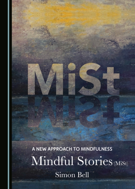 A New Approach to Mindfulness : Mindful Stories (MiSt), PDF eBook