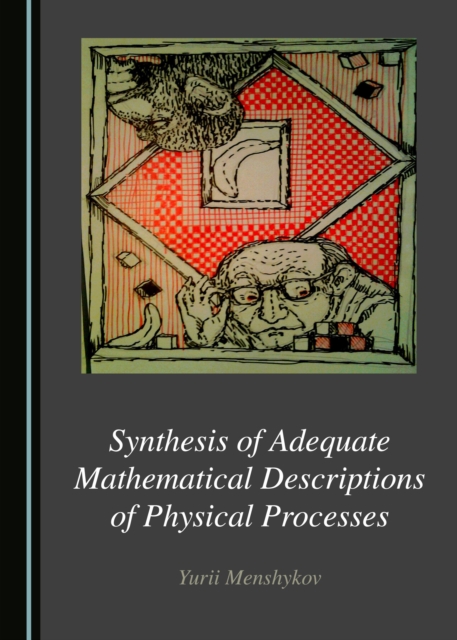None Synthesis of Adequate Mathematical Descriptions of Physical Processes, PDF eBook