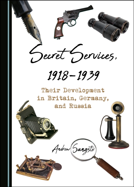 None Secret Services, 1918-1939 : Their Development in Britain, Germany, and Russia, PDF eBook