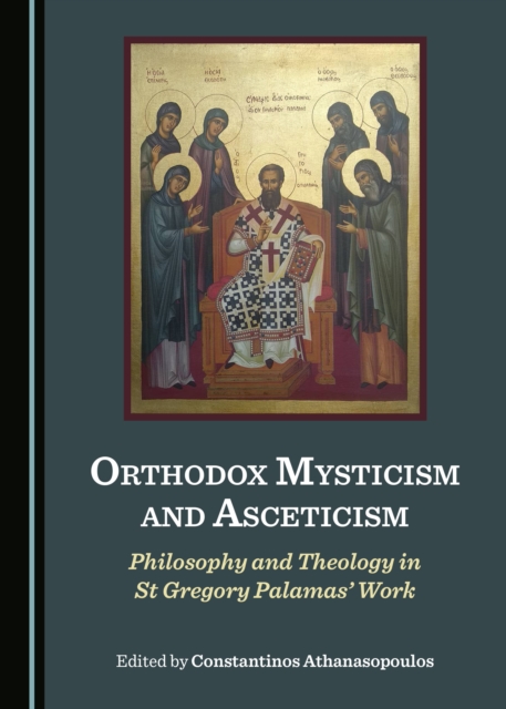 None Orthodox Mysticism and Asceticism : Philosophy and Theology in St Gregory Palamas' Work, PDF eBook
