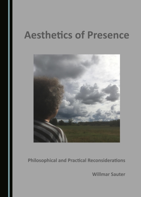 None Aesthetics of Presence : Philosophical and Practical Reconsiderations, PDF eBook