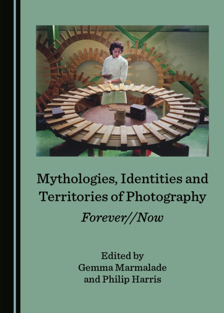 None Mythologies, Identities and Territories of Photography : Forever//Now, PDF eBook
