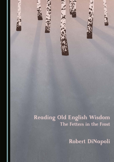 None Reading Old English Wisdom : The Fetters in the Frost, PDF eBook